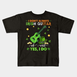 I Don't Always Irish Guitar Oh Wait Yes I Do St Patrick's Day Kids T-Shirt